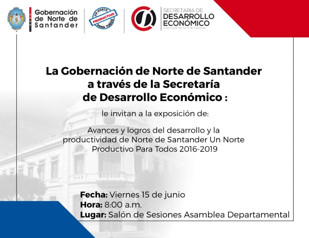 La GobernaciÃ³n de Norte de Santander a traves de la secretarÃ­a de Desarrollo EconÃ³mico, invitan a la ExposiciÃ³n de Avances del Desarrollo y la Productividad de Norte de Santander, Un Norte Productivo para todos 2016-2019